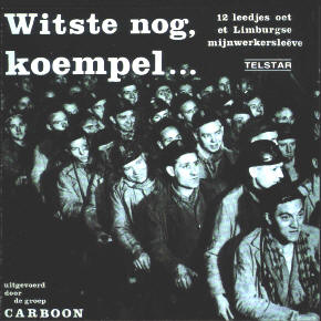 witste nog koempel, de eerste lp van carboon met liedjes over het mijnwerkersleven