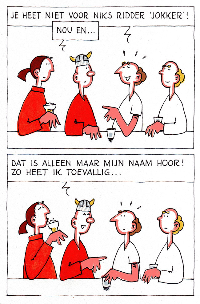 je heet niet voor niks ridder jokker...