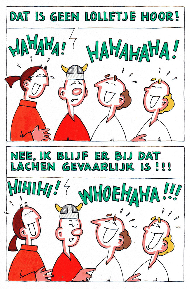 ik blijf erbij dat lachen gevaarlijk is...