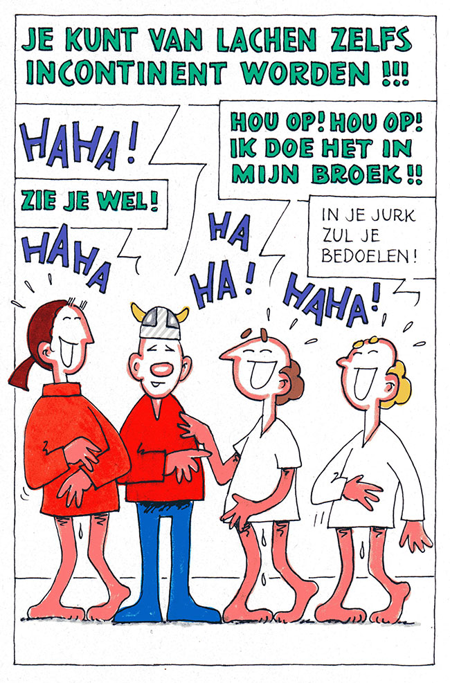 je kunt van lachen incontinent worden...