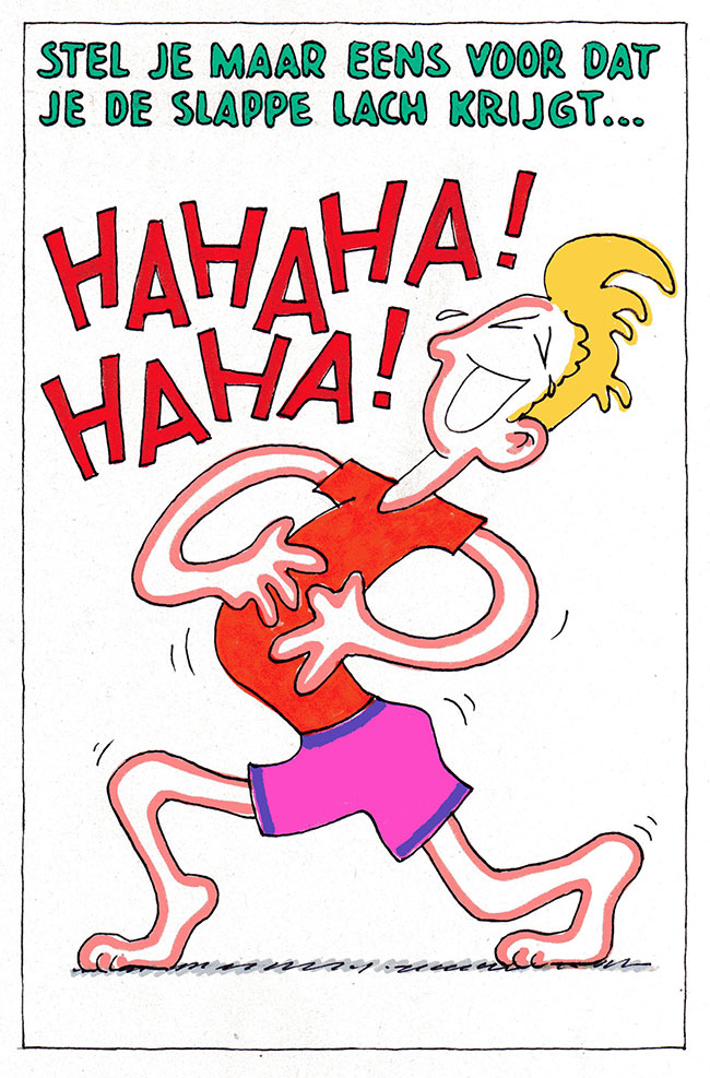 stel je voor dat je de slappe lach krijgt...