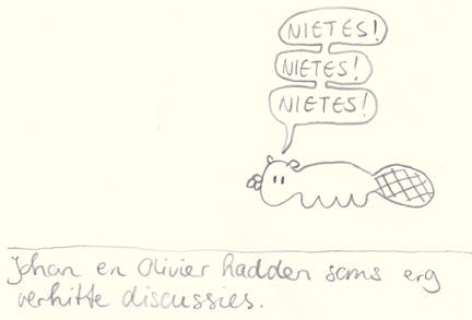 johan en olivier hadden soms erg verhitte discussies