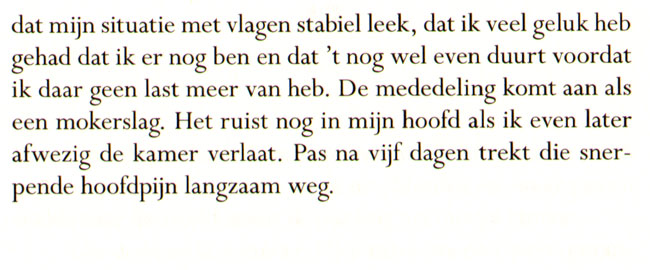pas na vijf dagen trekt die snerpende hoofdpijn langzaam weg.