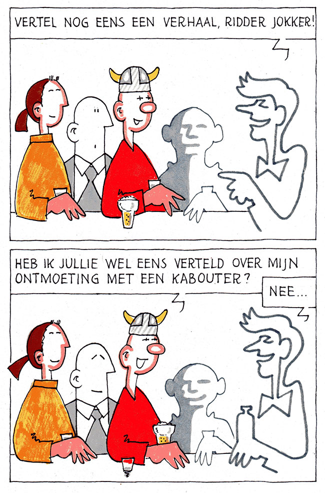 vertel nog eens een verhaal, ridder jokker...