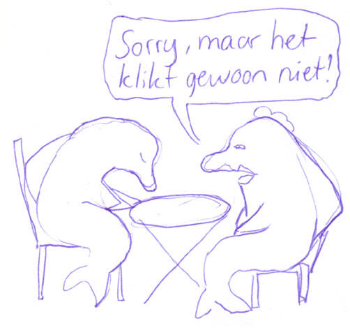 sorry, maar het klikt gewoon niet...