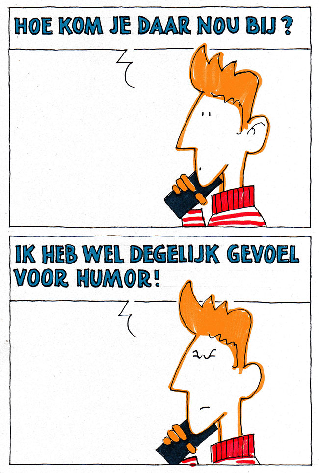 ik heb wel degelijk gevoel voor humor...