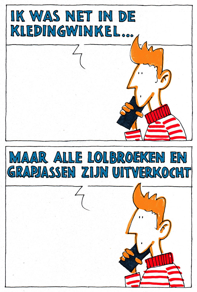 lolbroeken en grapjassen...