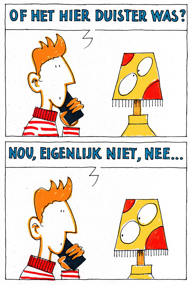 of het hier duister was?