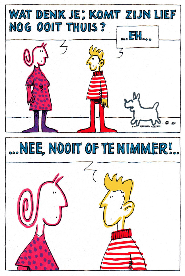 nooit ofte nimmer...