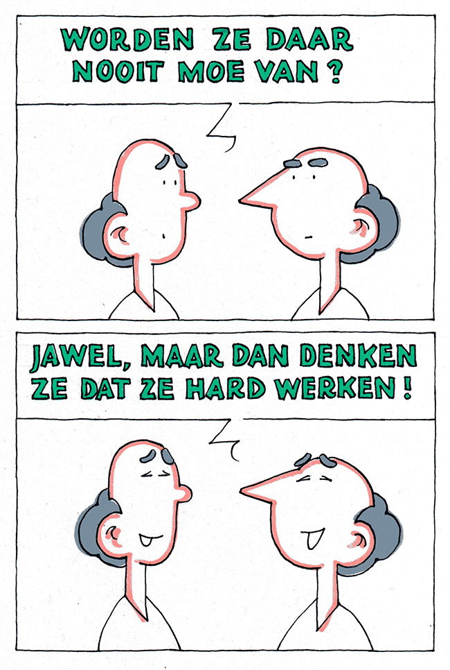 worden ze daar nooit moe van?