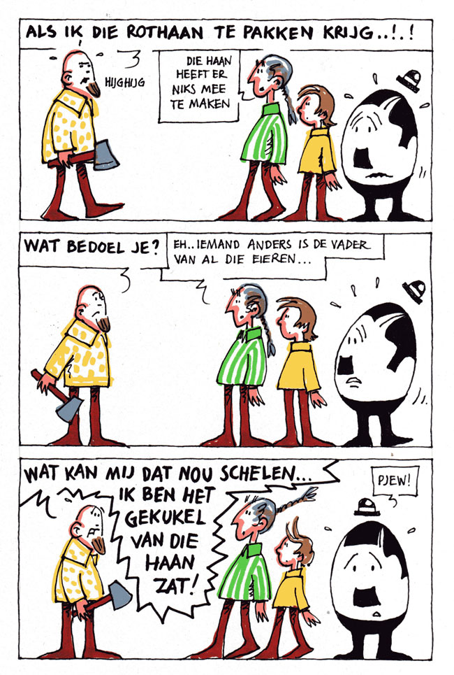 als ik die rothaan te pakken krijg...
