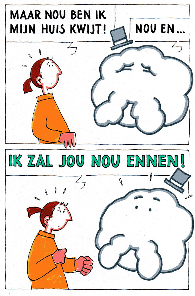 maar nou ben ik mijn huis kwijt...