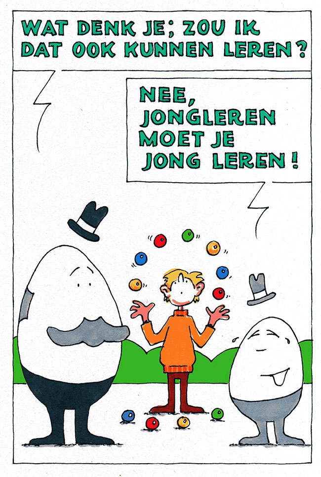 jongleren moet je jong leren...