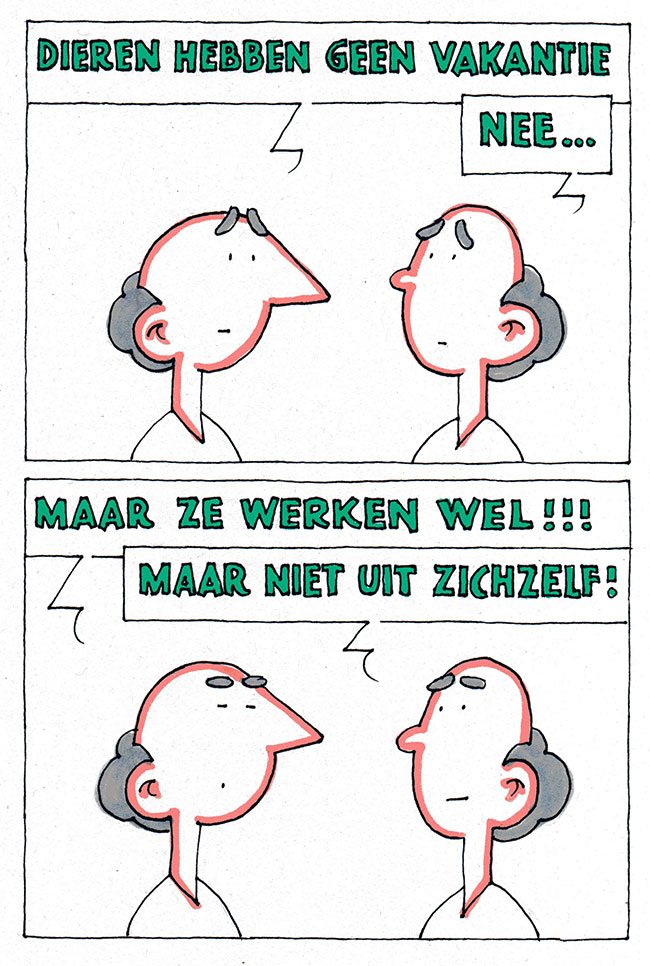 dieren hebben geen vakantie...
