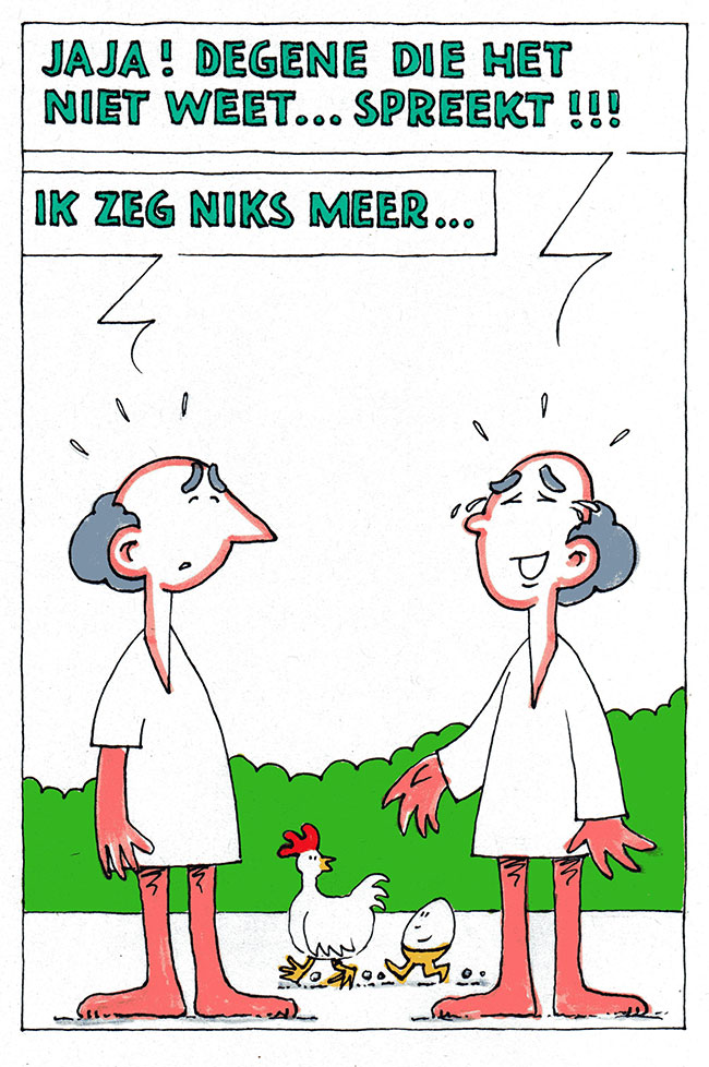degene die het niet weet spreekt...