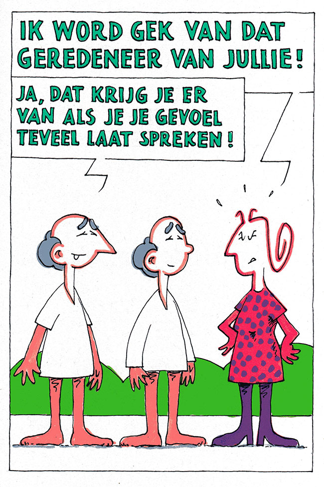als je je gevoel te veel laat spreken...
