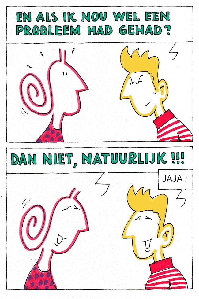 en als ik nou wel een probleem had gehad?