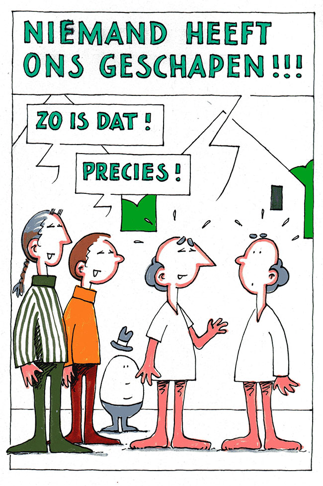 niemand heeft ons geschapen...