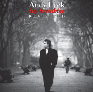 andy leek’s say something revisited…