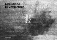 white noise – de bijzondere grafische kunst van christiane baumgartner