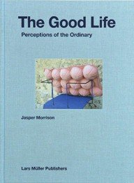 jasper morrison – the good life – een vormgever laat zien wat hij op zijn reizen tegenkomt aan spontane goede ontwerpen