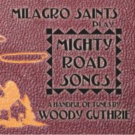 milagro saints – een handvol liedjes van woody guthrie voor de eenentwintigste eeuw – mighty road songs
