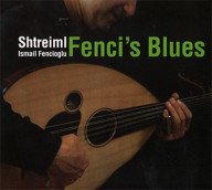 shtreiml en ismail fencioglu – fenci’s blues – de verdere muzikale avonturen van jason rosenblatt