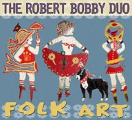 the robert bobby duo – folk art – folk met humor