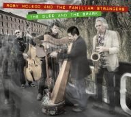rory mcleod and the familiar strangers – the glee and the spark