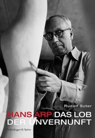 hans arp – de lof der redeloosheid – een biografie