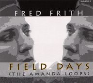fred frith field days – the amanda loops, muziek voor het nederlands dans theater