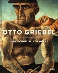 otto griebel, bijna vergeten kunstenaar van een eeuw geleden
