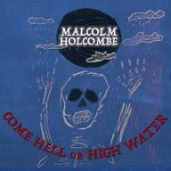 malcolm holcombe come hell or high water