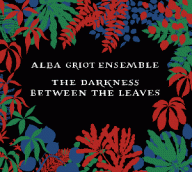 alba griot ensemble the darkness between the leaves