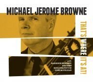 michael jerome browne that’s where it’s at!