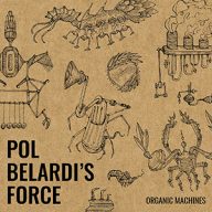 pol belardi’s force organic machines