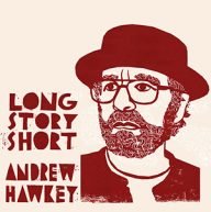 andrew hawkey long story short