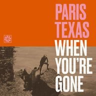 paris texas when you’re gone