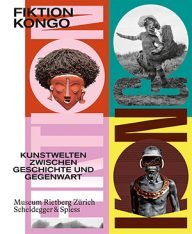 fiktion kongo kunstwerelden tussen geschiedenis en nu