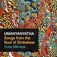 vusa mkhaya umanyanyatha songs from the soul of zimbabwe