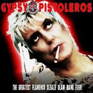 gypsy pistoleros the greatest flamenco glam sleaze band ever