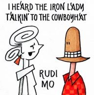 rudi mo i heard the iron lady talkin’ to the cowboyhat