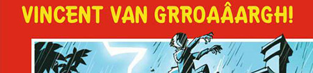 Vincent van Grroaâargh! Vincent van Grroaâargh!