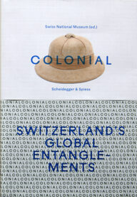 colonial switzerland’s global entanglements