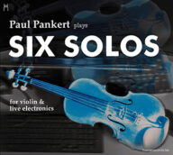 paul pankert plays six solos for violin & live electronics